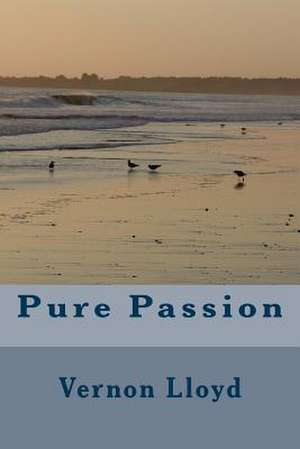 Pure Passion de Vernon D. Lloyd