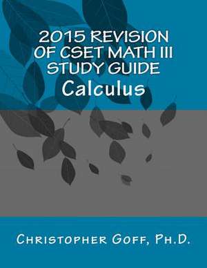 2015 Revision of Cset Math III de Christopher Goff Ph. D.