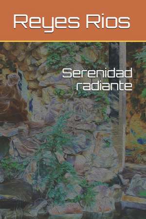 Serenidad Radiante de Reyes Rios