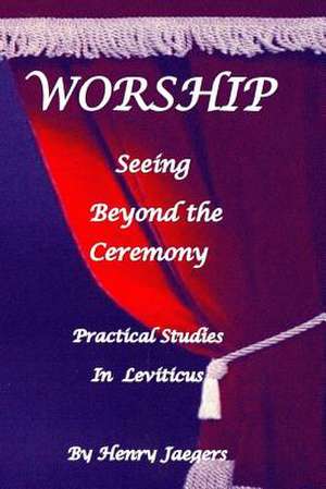 Worship, Seeing Beyond the Ceremony de Henry Carl Jaegers