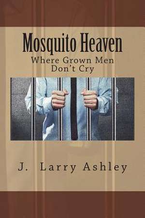 Mosquito Heaven, Where Men Don't Cry de J. Larry Ashley