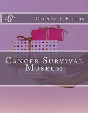 Cancer Survival Museum de Dionne L. Fields