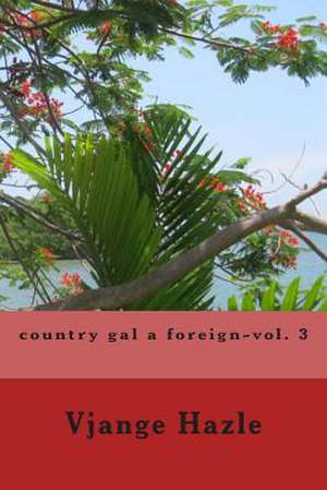 Country Gal a Foreign-Vol. 3 de Vjange Hazle