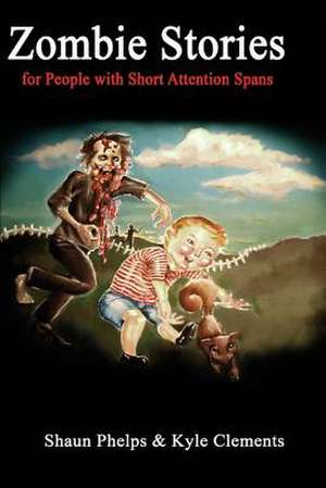 Zombie Stories for People with Short Attention Spans de Shaun Phelps MS