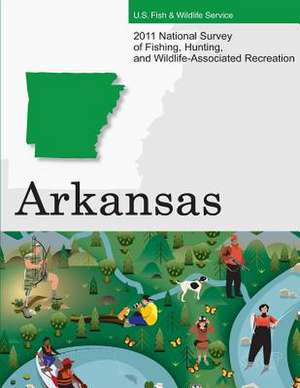 2011 National Survey of Fishing, Hunting, and Wildlife-Associated Recreation?arkansas de U S Fish & Wildlife Service