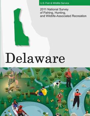 2011 National Survey of Fishing, Hunting, and Wildlife-Associated Recreation?delaware de U. S. Fish and Wildlife Service and U. S.