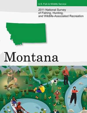 2011 National Survey of Fishing, Hunting, and Wildlife-Associated Recreation?montana de U. S. Fish and Wildlife Service and U. S.