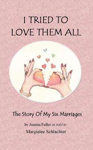 I Tried to Love Them All de Margialee Schlachter