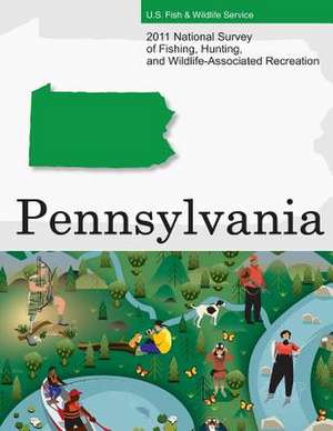 2011 National Survey of Fishing, Hunting, and Wildlife-Associated Recreation?pennsylvania de U. S. Fish and Wildlife Service and U. S.