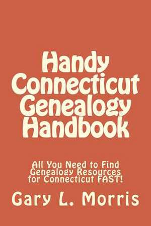 Handy Connecticut Genealogy Handbook de Gary L. Morris