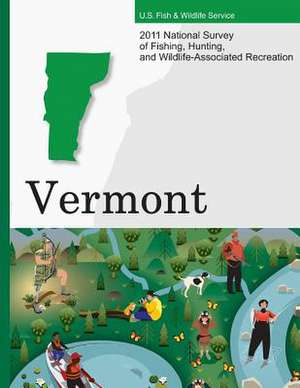 2011 National Survey of Fishing, Hunting, and Wildlife-Associated Recreation?vermont de U. S. Fish and Wildlife Service and U. S.