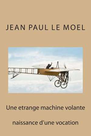 Une Etrange Machine Volante de M. Jean Paul Le Moel