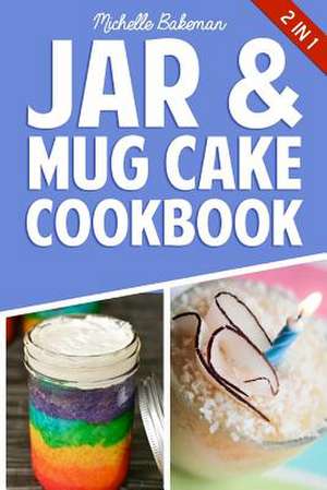 Jar & Mug Cake Cookbook de Michelle Bakeman