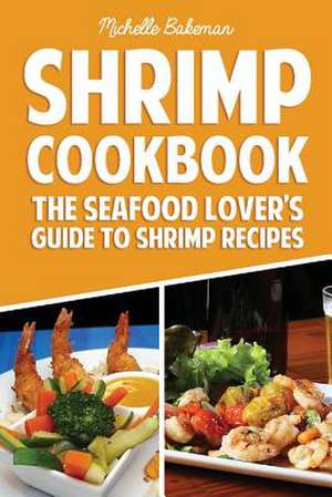 Shrimp Cookbook de Michelle Bakeman