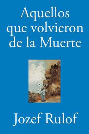 Aquellos Que Volvieron de La Muerte de Jozef Rulof