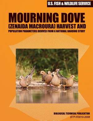 Mourning Dove (Zenaida Macroura) Harvest and Population Parameters Derived from a National Banding Study de U S Fish & Wildlife Service