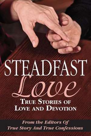 Steadfast Love de Editors of True Story and True Confessio