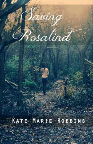 Saving Rosalind de Kate Marie Robbins