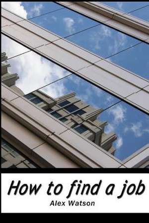 How to Find a Job de Alex Watson