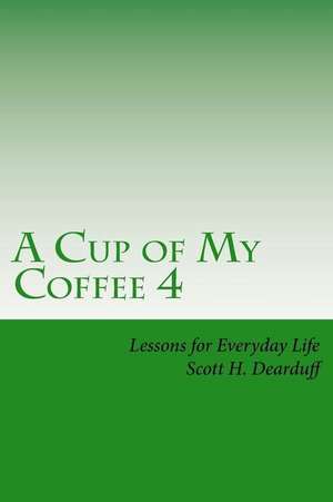 A Cup of My Coffee 4 de Scott H. Dearduff