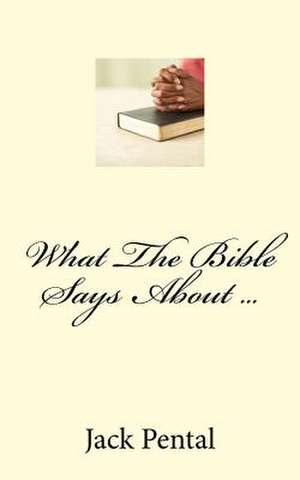 What the Bible Says about ... de Jack Pental