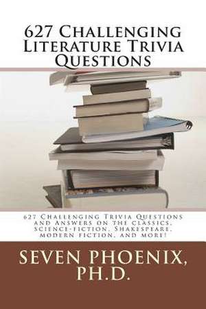 627 Challenging Literature Trivia Questions de Seven Phoenix