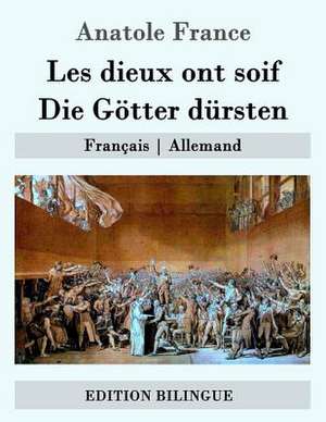 Les Dieux Ont Soif / Die Gotter Dursten de Anatole France