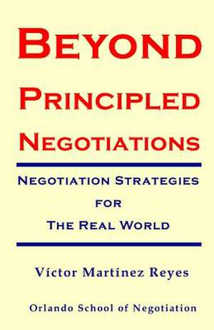 Beyond Principled Negotiations de Victor Martinez Reyes