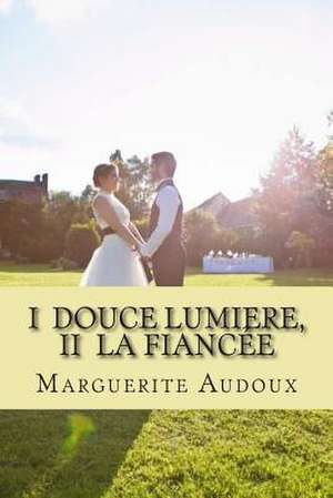 I Douce Lumiere, II La Fianciee de Mrs Marguerite Audoux