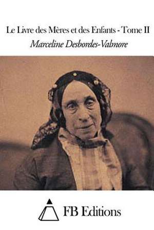 Le Livre Des Meres Et Des Enfants - Tome II de Marceline Desbordes-Valmore