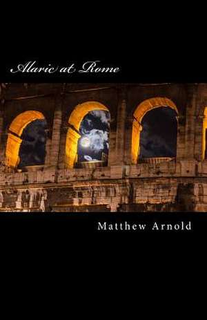 Alaric at Rome de Matthew Arnold