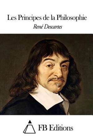 Les Principes de La Philosophie de Rene Descartes