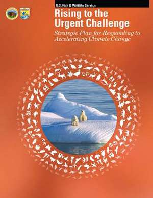 Rising to the Urgent Challenge de U S Fish & Wildlife Service