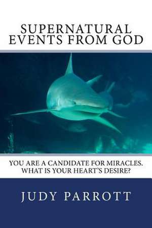 Supernatural Events from God de MS Judy Parrott