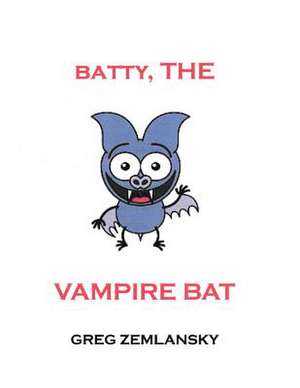 Batty, the Vampire Bat de Greg Zemlansky