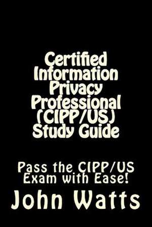 Certified Information Privacy Professional (Cipp/Us) Study Guide de John Watts