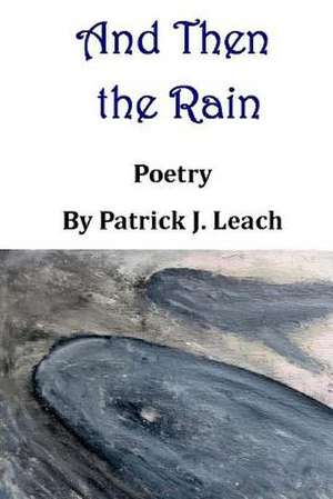 And Then the Rain de Patrick J. Leach