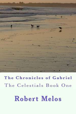 The Chronicles of Gabriel de Robert a. Melos