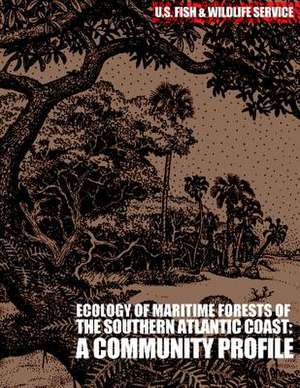 Ecology of Maritime Forests of the Southern Atlantic Coast de U S Fish & Wildlife Service