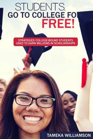 Students, Go to College for Free de Tameka L. Williamson