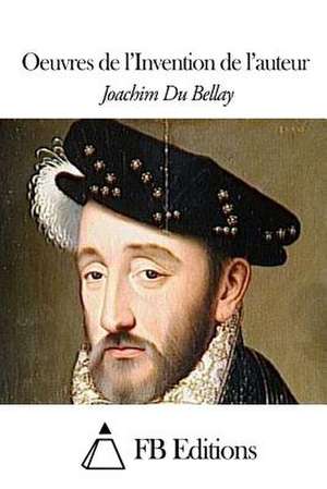 Oeuvres de L'Invention de L'Auteur de Joachim Du Bellay