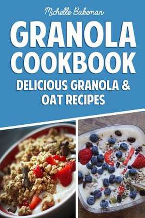 Granola Cookbook de Michelle Bakeman