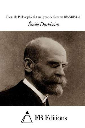 Cours de Philosophie Fait Au Lycee de Sens En 1883-1884 - I de Emile Durkheim