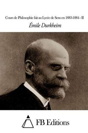 Cours de Philosophie Fait Au Lycee de Sens En 1883-1884 - II de Emile Durkheim