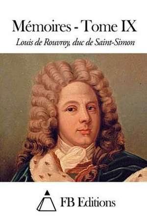 Memoires - Tome IX de Rouvroy Duc De Saint-Simon, Louis De