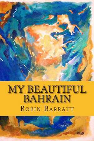 My Beautiful Bahrain de Robin Barratt