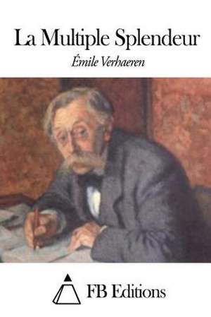 La Multiple Splendeur de Emile Verhaeren