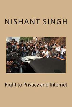 Right to Privacy and Internet de Singh, MR Nishant