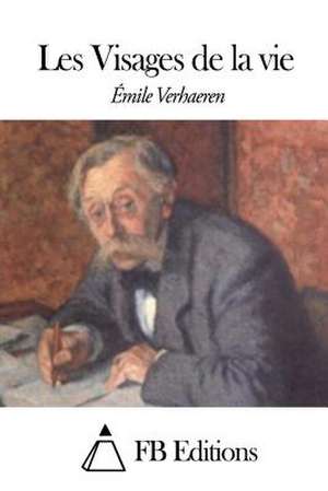 Les Visages de La Vie de Emile Verhaeren