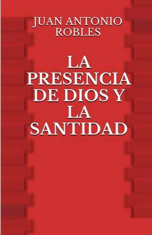 La Presencia de Dios y La Santidad de Juan Antonio Robles